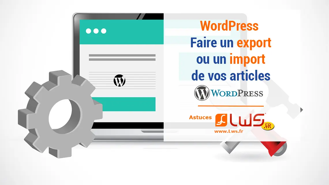 WordPress : Faire un export et une importation de vos articles
