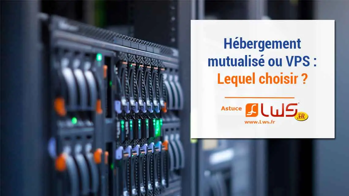 Hébergement mutualisé ou VPS : trouvez ce qui vous convient