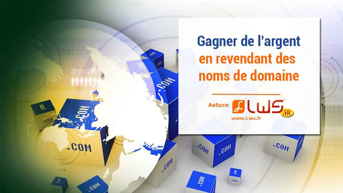 Gagner de l'argent en revendant ses noms de domaine : est-ce possible ?