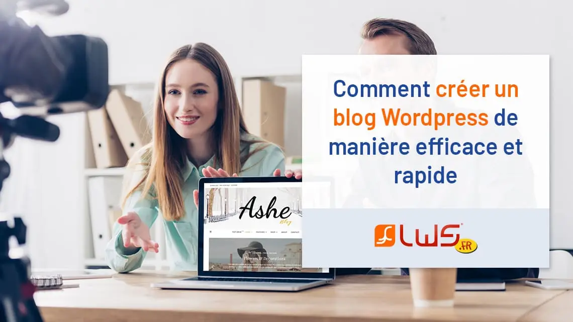 Comment créer un blog Wordpress de manière efficace et rapide ?