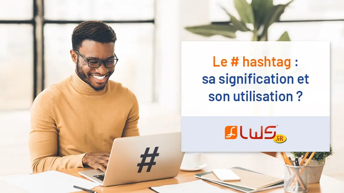 Le # hashtag : sa signification et son utilisation ?