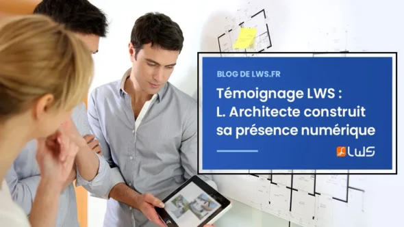 miniature-temoignage-lws-l-architecte-construire-une-presence-numerique-solide