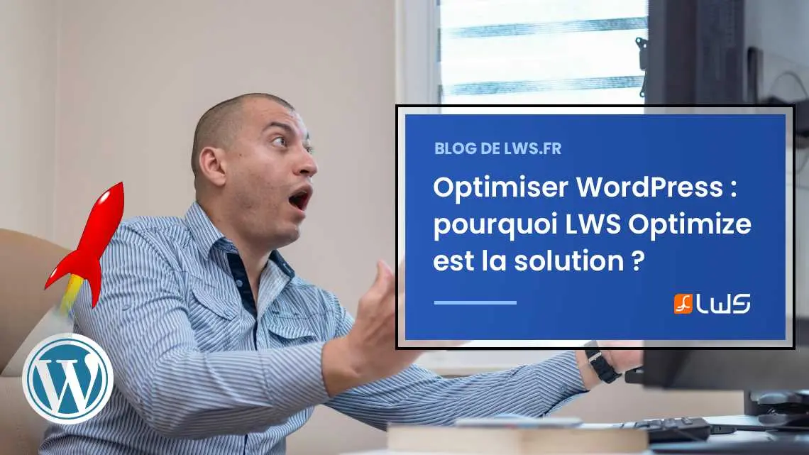 Comment LWS Optimize vous permet d'optimiser WordPress efficacement